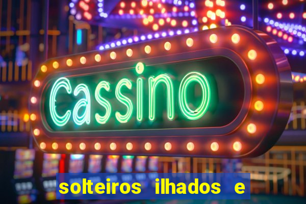 solteiros ilhados e desesperados 2 temporada
